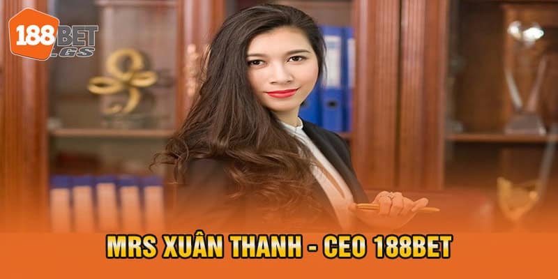 Tìm hiểu về Mrs Xuân Thanh - CEO của 188bet